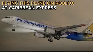 FLYING THE BOEING 757 ON ROBLOX! | Caribbean Express