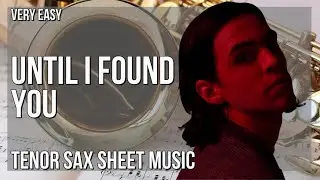 Tenor Sax Sheet Music: How to play Until I Found You by Stephen Sanchez
