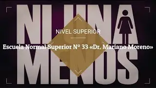 NI UNA MENOS (2021) - Escuela Normal Superior N&ordm; 33 &laquo;Dr. Mariano Moreno&raquo; - NIVEL SUPERIOR