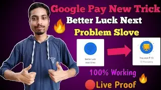 New Trick Google Pay Better Luck Next Time Problem Slove !! 100% Working Trick Live Proof