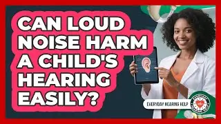 Can Loud Noise Harm A Child's Hearing Easily?