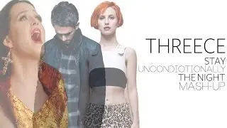 Threece - Stay Unconditionally The Night (Mash-Up)