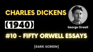 Charles Dickens (1940) | George Orwell | #10 - Fifty Orwell Essays | Dark Screen