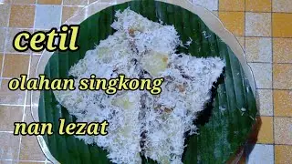 kue cetil, olahan singkong nan lezat dan tips memilih singkong yang empuk