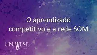 Redes Neurais - O aprendizado competitivo e a rede SOM