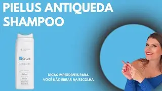 Pielus Antiqueda - Shampoo para Queda de Cabelo - Conhecendo seu Porduto
