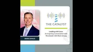 Leading with Love: Mark Ishaug's Inspiring Journey with Thresholds