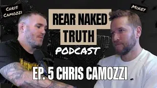 BKFC Cruiser Weight and Former Champion Chris Camozzi EXCLUSIVE INTERVIEW | Rear Naked Truth Ep. 5
