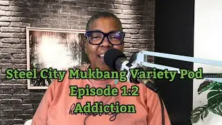 Steel City Mukbang Variety Pod Эпизод 1:2 Зависимость: что мы можем сделать?