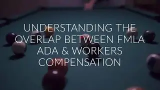 Understanding The Overlap Between Fmla ADA and Workers Compensation