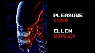 Pleasure Toys - Ellen Ripley