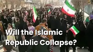 Is the Islamic Republic of Iran on the Verge of Collapse? If So, What Next?