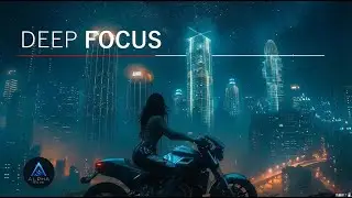 Chill Music ｰ Deep Focus & Inspiring Skyline Ride Mix