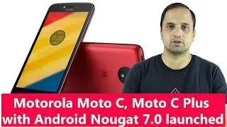 Motorola Moto C, Moto C Plus with Android Nougat 7.0 launched