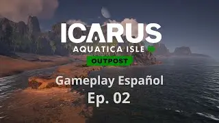ICARUS Aquatica Isle Outpost/Gameplay en Espa&ntilde;ol - Ep02