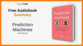 Prediction Machines by Ajay Agrawal: 7 Minute Summary