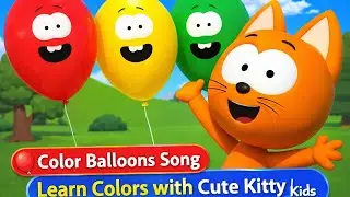 Color Balloons Song 🎈 | Learn Colors with Cute Kitty | Kids Songs