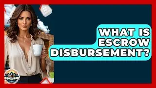 What Is Escrow Disbursement? - Home Investing Experts