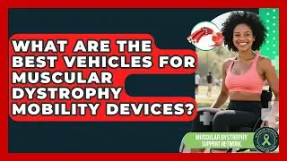 What Are The Best Vehicles For Muscular Dystrophy Mobility Devices?