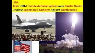 USA: Tests ICBM missile defense system, Deploys supersonic bombers against North Korea