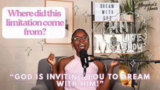 Ep 92: Where did this limitation come from? | Dreaming big with God