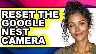 How to Reset the Google Nest Camera (only Way)