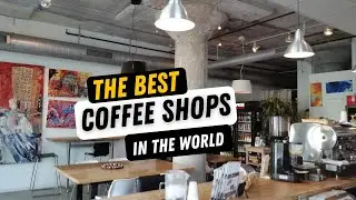 THE BEST COFFEE SHOPS IN THE WORLD