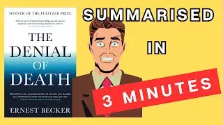 The Denial of Death: A 3 Minute Summary