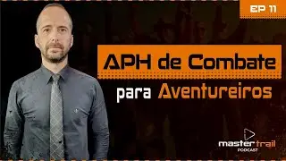 APH de Combate para Aventureiros com Dr. Jo&atilde;o Felipe | MASTERTRAIL #Ep11