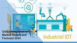 Industrial IoT Market: Global Industry Trends, Share, Size, Growth and Forecast Till 2024