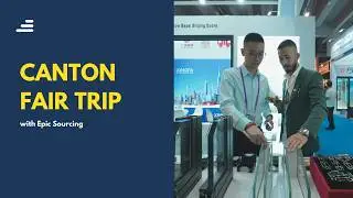 Canton Fair Trip Experience - Epic Sourcing