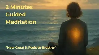 2 Minutes Guided Meditation - How Great It Feels to Breathe