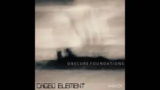 Caged Element - Obscure Foundations 