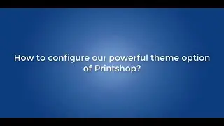 How to configure our powerful theme option of Printshop?