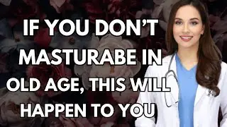 Urologist: If You Don&rsquo;t Masturbate In Old Age, Your Health Could Decline Fast
