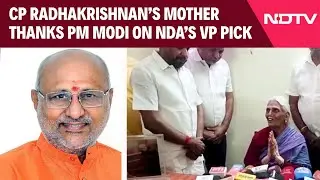 NDA VP Candidate | CP Radhakrishnan's Mother Thanks PM Modi As NDA Chooses Him For V-P Candidate