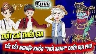Full Có Kết| Thật Giả Thiếu Gia: Tôi Tốt Nghiệp Khóa 