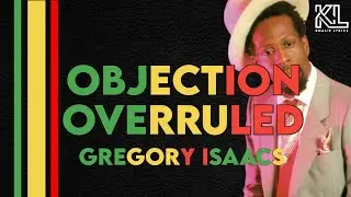 GREGORY ISAACS - OBJECTION OVERRULED LYRICS VIDEO (PLEASE GIVE ME A CHANCE)