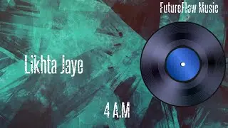 FutureFlow Music - Likhta Jaye | Official Audio | Hindi Trap Rap Song 2025 | 4 AM EP