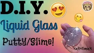 D.I.Y. Liquid Glass Putty/Slime | How to Make Clear Putty! (No Borax, Tide, or Liquid Starch!)