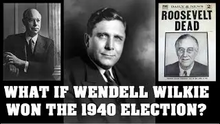 Alternate History: What if Wendell Willkie won in 1940?