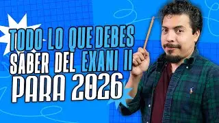 Todo lo que Debes Saber para Superar el EXANI II en 2026