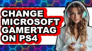 How to Change Microsoft Gamertag on Ps4 - Easy Guide