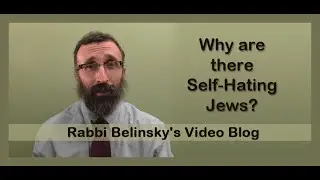 Why are there Self-Hating Jews?
