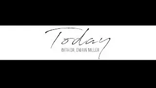 Today With Dr. Dwain Miller - Episode 001