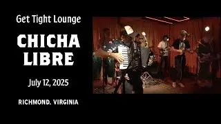 Chicha Libre - 2025 July 12 - Live at Get Tight Lounge - Richmond, Virginia
