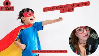 Scene 25: Character Archetype Series, The Child