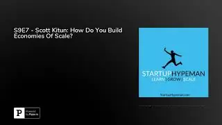 S9E7 - Scott Kitun: How Do You Build Economies Of Scale?