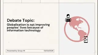 Globalization is not Improving Peoples' Lives - Group 44 Debate Video (MSE 442)