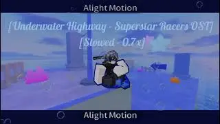[UNDERWATER HIGHWAY - SUPERSTAR RACERS OST - ROBLOX] [SLOWED - 0.7X] 